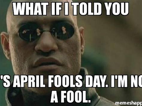 April Fools Day Meme 30+ Funny April Fools' Memes For The Most