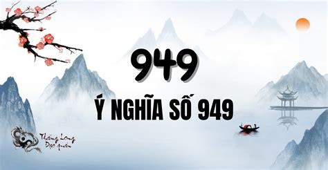 Ý nghĩa số 949 là gì? Luận giải phong thủy của các con số