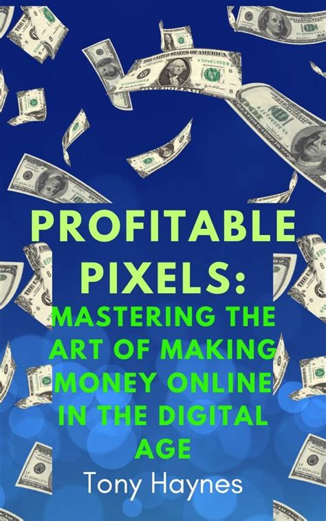 Profitable Pixels: Mastering the Art of Making Money Online in the ...