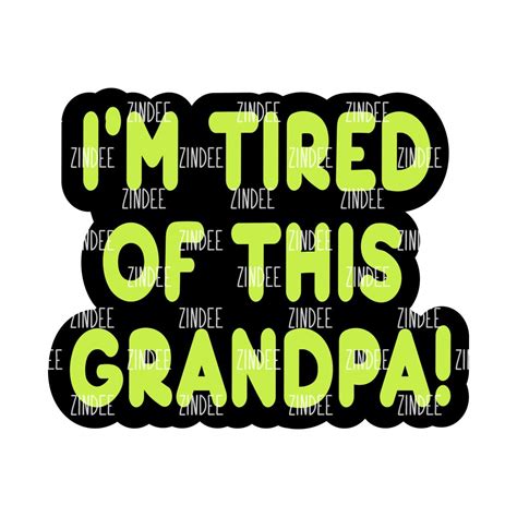 I’m Tired of this Grandpa Acrylic Blank- Sticker- UV DTF (2 inch) NO ...
