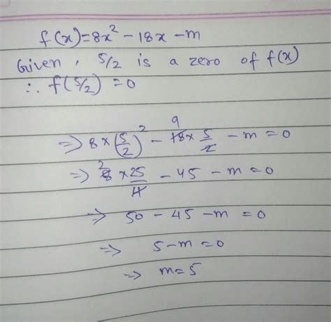 If one zero of quadratic polynomial is 8x^2-18x-m is 5/2. Find yhe ...