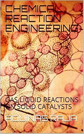 CHEMICAL REACTION ENGINEERING: GAS LIQUID REACTIONS ON SOLID CATALYSTS ...