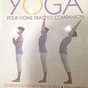 Yoga Your Home Practice Companion: A Complete Practice and Lifestyle ...