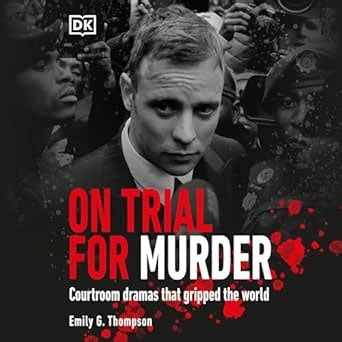 On Trial… for Murder: Courtroom Dramas That Gripped the World (Audio ...