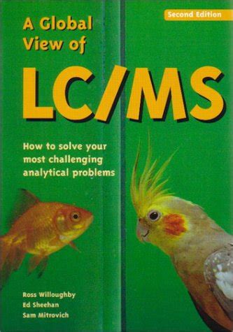 Buy A Global View of Lc/MS: How to Solve Your Most Challenging ...