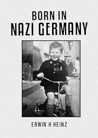 Born In Nazi Germany: Growing up in NAZI Germany eBook : Heinz, Erwin H ...