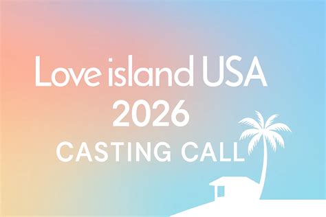 Love Island USA Casting Call 2026: How to Apply for Season 8 and Win Big