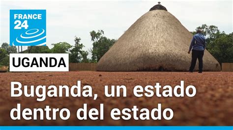 Uganda: el tradicional reino de Buganda, un Estado dentro del Estado ...