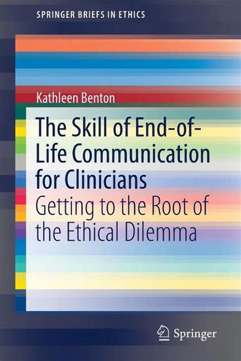 Springerbriefs in Ethics The Skill of End-Of-Life Communication for ...