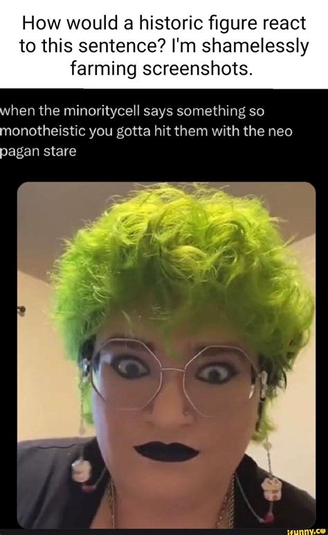 How would a historic figure react to this sentence? I'm shamelessly ...