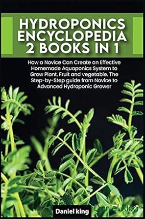 Buy Hydroponics Encyclopedia [2 in 1]: How a Novice Can Create an ...
