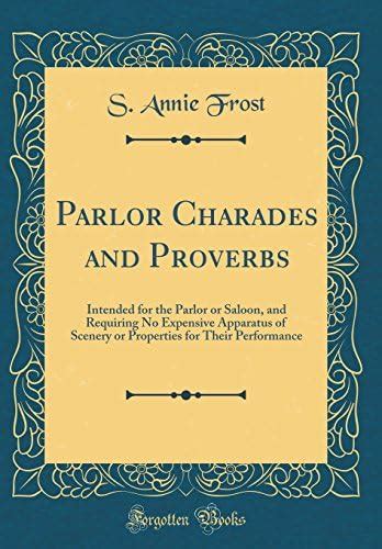 Buy Parlor Charades and Proverbs: Intended for the Parlor or Saloon ...