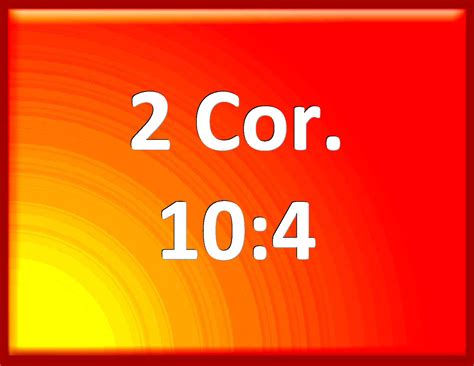 2 Corinthians 10:4 (For the weapons of our warfare are not carnal, but ...