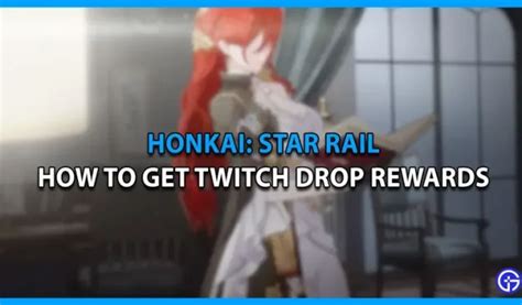 Cómo obtener premios Honkai Star Rail Twitch Drop - 4pmtech (Spain)