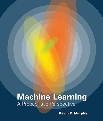 Machine Learning: A Probabilistic Perspective (Adaptive Computation and ...
