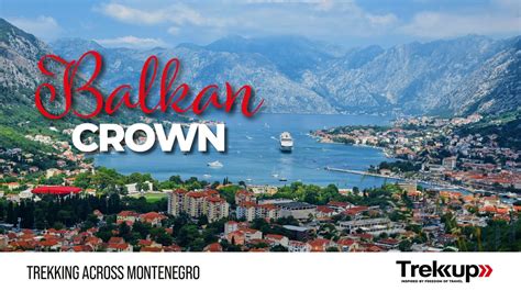 Balkan Crown | Trekking Across Montenegro, Dubai International Airport ...