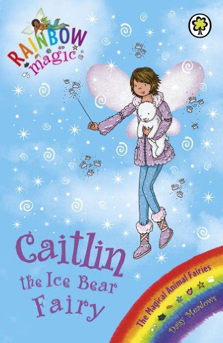 Caitlin the Ice Bear Fairy: The Magical Animal Fairies Book 7 (Rainbow ...