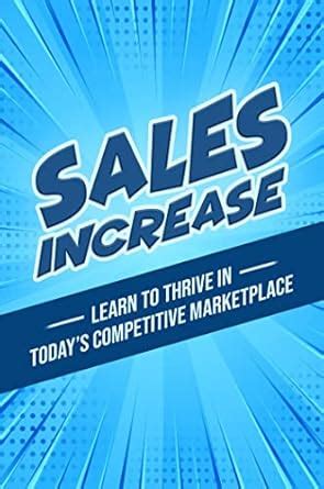 Sales Increase: Learn To Thrive In Today’s Competitive Marketplace ...