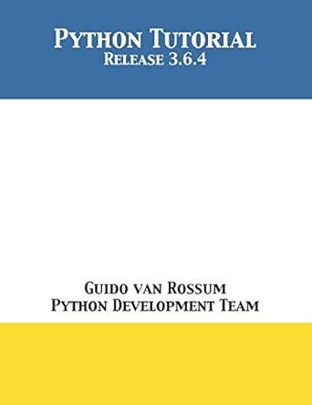 Python Tutorial: Release 3.6.4 : Van Rossum, Guido, Python Development ...
