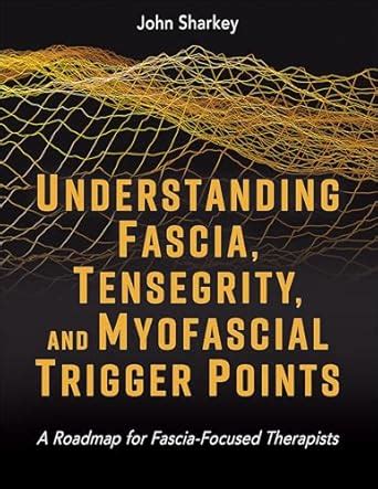 Buy Understanding Fascia, Tensegrity, and Myofascial Trigger Points: A ...