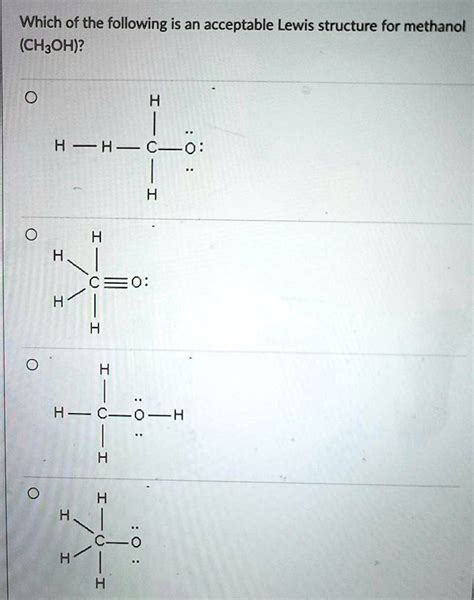 Which of the following is an acceptable Lewis structure for methanol ...