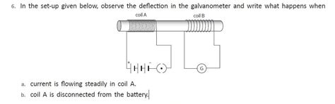 In the set-up given below, observe the deflection in the galvanometer ...