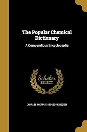 The Popular Chemical Dictionary: A Compendious Encyclopdia : Kingzett ...