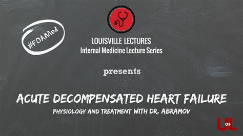 Acute Decompensated Heart Failure - Physiology and Treatment with Dr. Abramov — Louisville Lectures