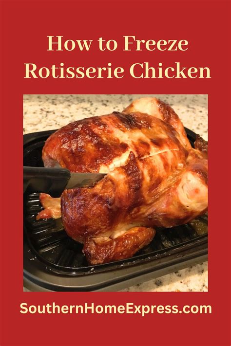 How to Freeze Rotisserie Chicken: Step-by-Step Guide - Southern Home Express - how long to freeze rotisserie chicken
