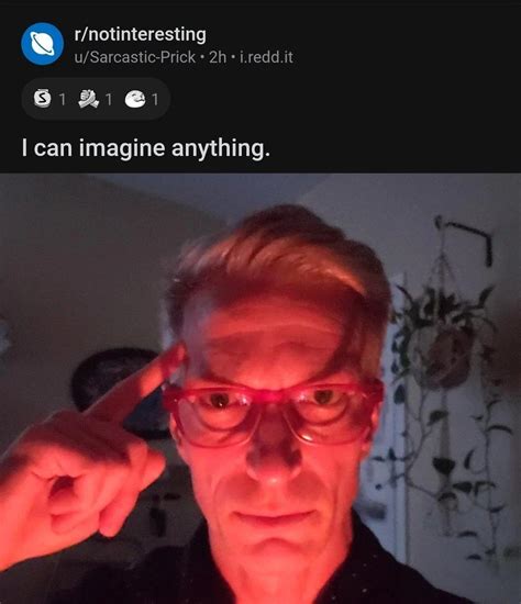 I Can Imagine Anything /r/notinteresting Post | I Can Imagine Anything ...