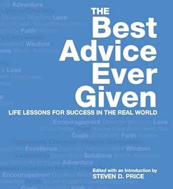 Best Advice Ever Given: Life Lessons for Success In the Real World ...