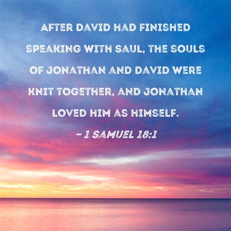 1 Samuel 18:1 After David had finished speaking with Saul, the souls of ...