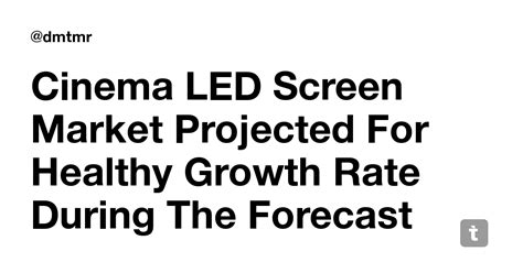Cinema LED Screen Market Projected For Healthy Growth Rate During The ...