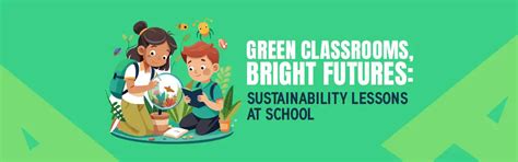 Green Classrooms, Bright Futures: Sustainability Lessons at School ...