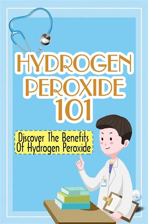 Hydrogen Peroxide 101: Discover The Benefits Of Hydrogen Peroxide eBook ...