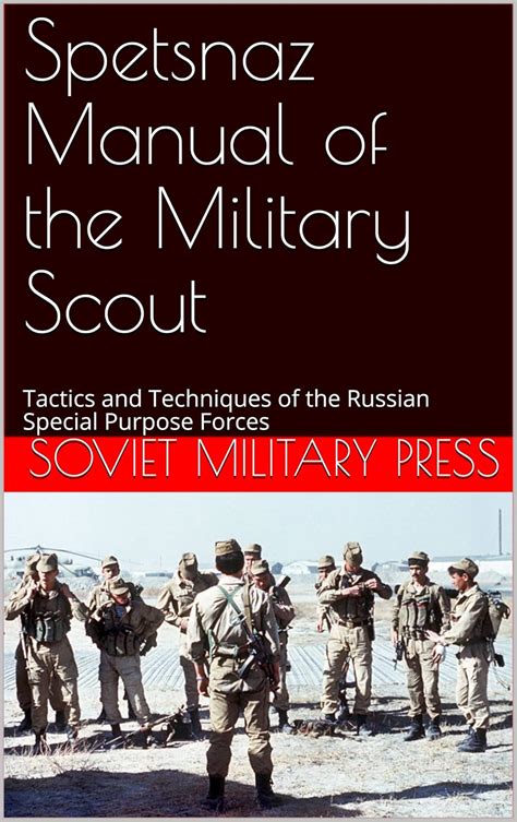 Spetsnaz Manual of the Military Scout: Tactics and Techniques of the ...