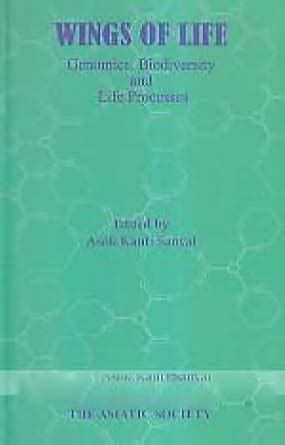 Wings of Life: Genomics, Biodiversity and Life Processes : Asok Kanti ...
