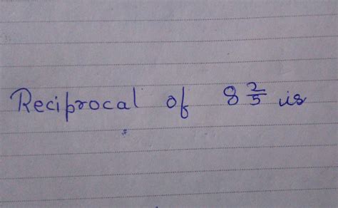 Reciprocal of 8 integer 2/5 - Brainly.in