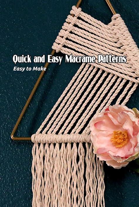 Quick and Easy Macrame Patterns: Easy to Make: Simple Macrame Projects ...