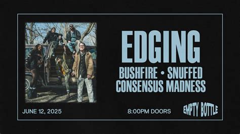 Edging / Bushfire / Snuffed / Consensus Madness, Empty Bottle, Chicago ...