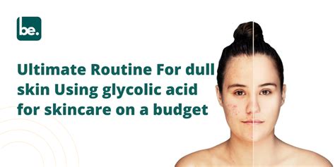 Ultimate Routine For dull skin Using glycolic acid for skincare on a b ...