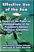 Effective Use Of The Sea: Report Of The Panel On Oceanography Of The ...