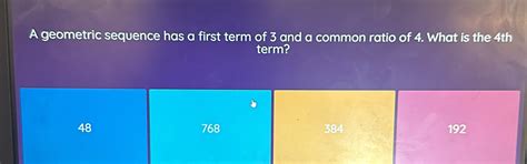 Solved: A geometric sequence has a first term of 3 and a common ratio ...