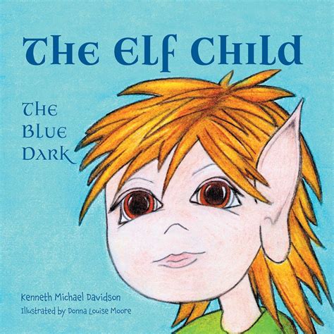 The Elf Child: The Blue Dark eBook : Davidson, Kenneth Michael, Moore ...