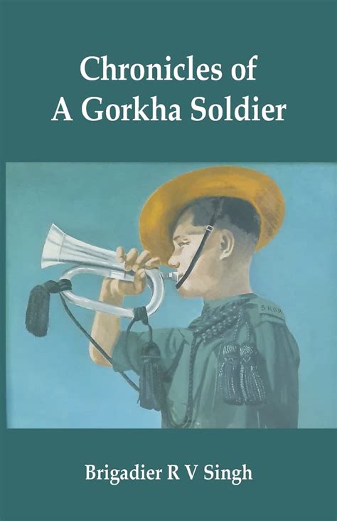 Chronicles of a Gorkha Soldier : Singh, Brig R V: Amazon.in: Books