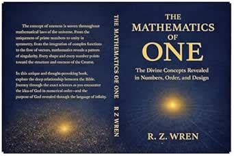 The Mathematics of One : The Divine Concepts Revealed in Numbers, Order ...
