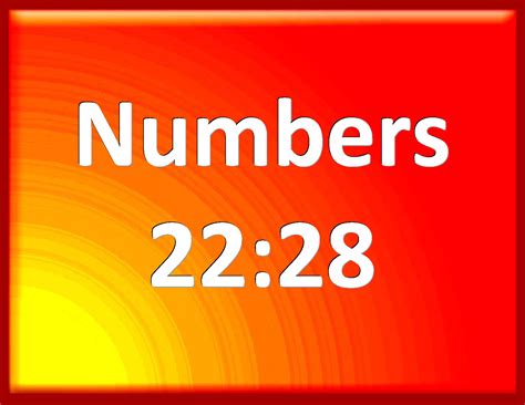 Numbers 22:28 And the LORD opened the mouth of the ass, and she said to ...