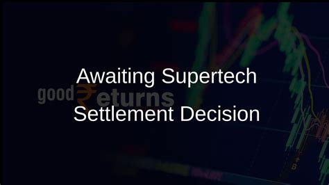 NCLAT Awaits Lender Decision on Supertech Realtors Settlement Offer ...