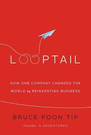 Looptail: How One Company Changed the World by Reinventing Business ...