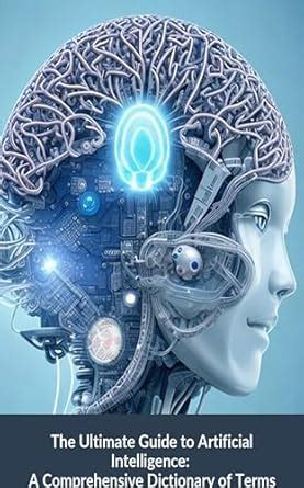 The Ultimate Guide to Artificial Intelligence: A Comprehensive ...
